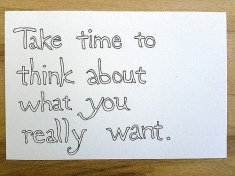 take time to think about what you really want